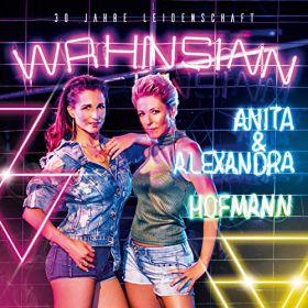 Anita & Alexandra Hofmann - Wahnsinn